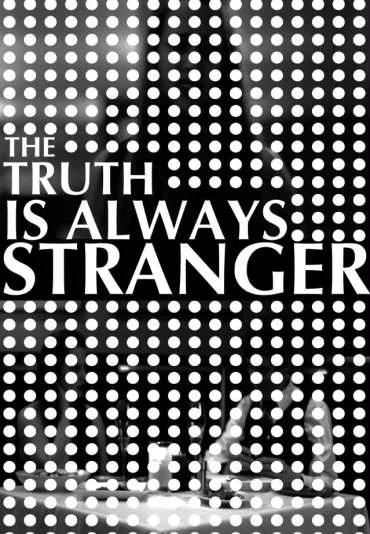...The Truth Is Always Stranger