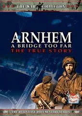 Arnhem - A Bridge Too Far: The True Story