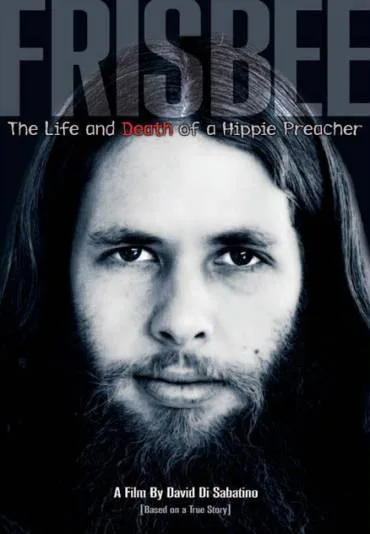 Frisbee: The Life and Death of a Hippie Preacher