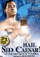 Hail Sid Caesar! The Golden Age of Comedy