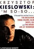 Krzysztof Kieślowski: I'm So-So...