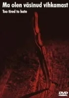 Ma olen väsinud vihkamast