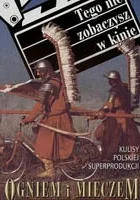 Ogniem i mieczem. Tego nie zobaczysz w kinie