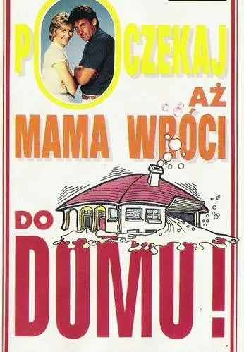 Poczekaj, aż mama wróci do domu!