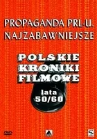 Propaganda PRL-u: Najzabawniejsze Polskie Kroniki Filmowe. Lata 50/60