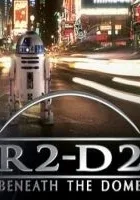R2-D2: Beneath the Dome
