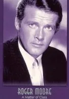 Roger Moore: A Matter of Class