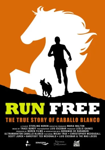 Run Free: The True Story of Caballo Blanco