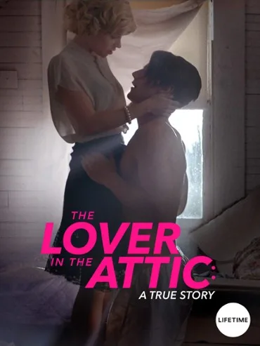 The Lover in the Attic: A True Story