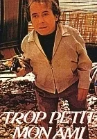 Trop petit mon ami